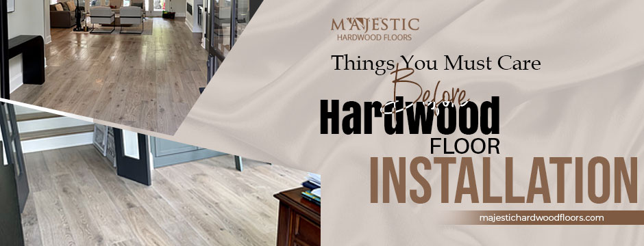 Things You Must Care Before Hardwood Floor Installation
