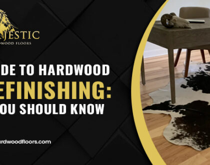 Complete Guide to Hardwood Floor Refinishing: Everything You Should Know