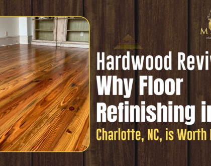 Hardwood Revival: Why Floor Refinishing in Charlotte, NC, is Worth It